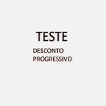 PRODUTO TESTE DESCONTO PROGRESSIVO NAO APAGAR
